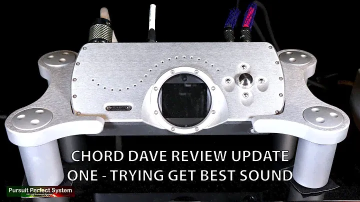 Chord Electronics DAVE Review - UPDATE ONE Trying to get the best sound